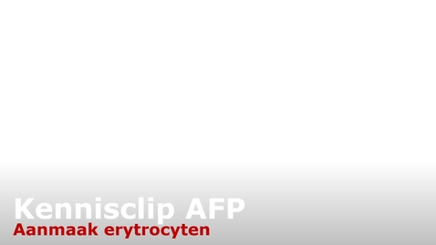 Thumbnail for LP2 AFP kennisclip aanmaak erytrocyten