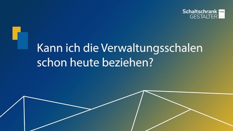 Vorschaubild für Kann ich die Verwaltungsschalten schon heute beziehen?