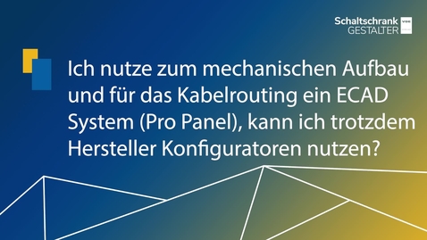 Vorschaubild für Ich nutze zum mechanischen Aufbau und für das Kabelrouting ein ECAD System (Pro Panel), kann ich trotzdem Hersteller Konfiguratoren nutzen?