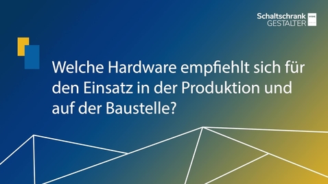 Vorschaubild für Welche Hardware empfiehlt sich für den Einsatz in der Produktion und auf der Baustelle?